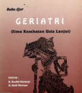 Geriatri ( Ilmu Kesehatan Usia Lanjut )