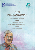 Gizi Pembangunan : Nutrition for National development : Kumpulan Tulisan Prof. Soekirman 1962-2015
