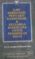 Ilmu Kebidanan, Penyakit, Kandungan, & Keluarga Berencana Untuk Pendidikan Bidan