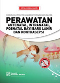 Panduan Praktik Laboratorium dan Klinik Perawatan ; Antenatal, Intranatal, Posnatal Bayi Baru Lahir dan Kontrasepsi