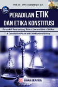 Peradilan Etik dan Etika Konstitusi : Perspektif Baru tentang Rule of Law and Rule of Ethics & Constitutional Law and Constitutional Ethis