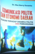 Komunikasi Politik dan Otonomi Daerah: Tinjauan terhadap dinamika politik dan pembangunan
