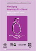 Integrated Management of Pregnancy and Childbrith : Managing newborn problems ; A guide for doctors, nurses and midwives