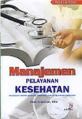 Manajemen Pelayanan Kesehatan (Dilengkapi Materi Asuransi Kesehatan & Mutu Pelayanan Kesehatan)
