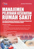 Manajemen Pelayanan Kesehatan Rumah Sakit ; Cara Mudah memahami manajemen Pelayanan Di Rumah sakit Dan Organisasi Pelayanan Kesehatan Lainnya
