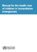 Manual for the health care of children in humanitarian emergencies
