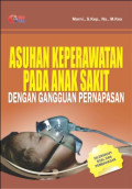 Asuhan Keperawatan Pada Anak Sakit ; dengan gangguan pernapasan