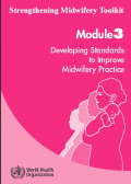 Strengthening Midwifery Toolkit ; Developing Standards to Improve Midwifery Practice, module 3