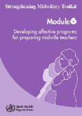 Strengthening Midwifery Toolkit ; Developing Effective Programs for Preparing Midwife Teachers , module 6
