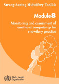 Strengthening Midwifery Toolkit ; Monitoring and Assessment of Continued Competency for Midwifery Practice , modul 8