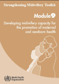 Strengthening Midwifery Toolkit ; Developing Midwifery Capacity for the Promotion of Maternal and Newborn Health ; module 9