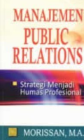 Manajemen Public Relations : Strategi Menjadi Humas Profesional