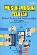 MUsuh-Musuh Pelajar : Gadget, Westernisasi, Pergaulan Bebas ; Antologi Esai