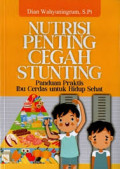 Nutrisi Penting Cegah Stunting Panduan Praktis Ibu Cerdas Untuk Hidup Sehat