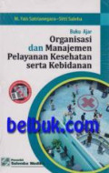 Buku ajar organisasi dan manajemen pelayanan kesehatan serta kebidanan
