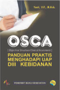 OSCA ( Objectives Structure Clinical Assesment) ; panduan Praktis menghadapi UAP DIII Kebidanan