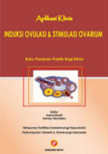 Aplikasi Klinis Induksi Ovulasi & Stimulasi Ovarium : Buku Panduan Praktis Bagi Klinisi