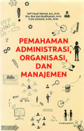 Pemahaman Administrasi, Organisasi, dan Manajemen