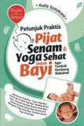 Petunjuk Praktis Pijat Senam & Yoga Sehat Untuk Bayi Agar Tumbuh Kembang Maksimal
