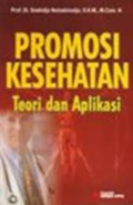Promosi Kesehatan : Dengan Pendekatan Teori Perilaku, Media, Dan Aplikasinya