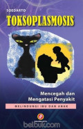 Toksoplasmosis : Mencegah dan mengatasi penyakit melindungi ibu dan anak