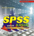 Praktik SPSS Untuk Kasus: dilengkapi Contoh Penelitian Bidang Ekonomi
