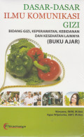 Dasar-dasar Ilmu Komunikasi ; bidang gizi, keperawatan, Kebidanan, dan Kesehatan Lainnya ( buku ajar)